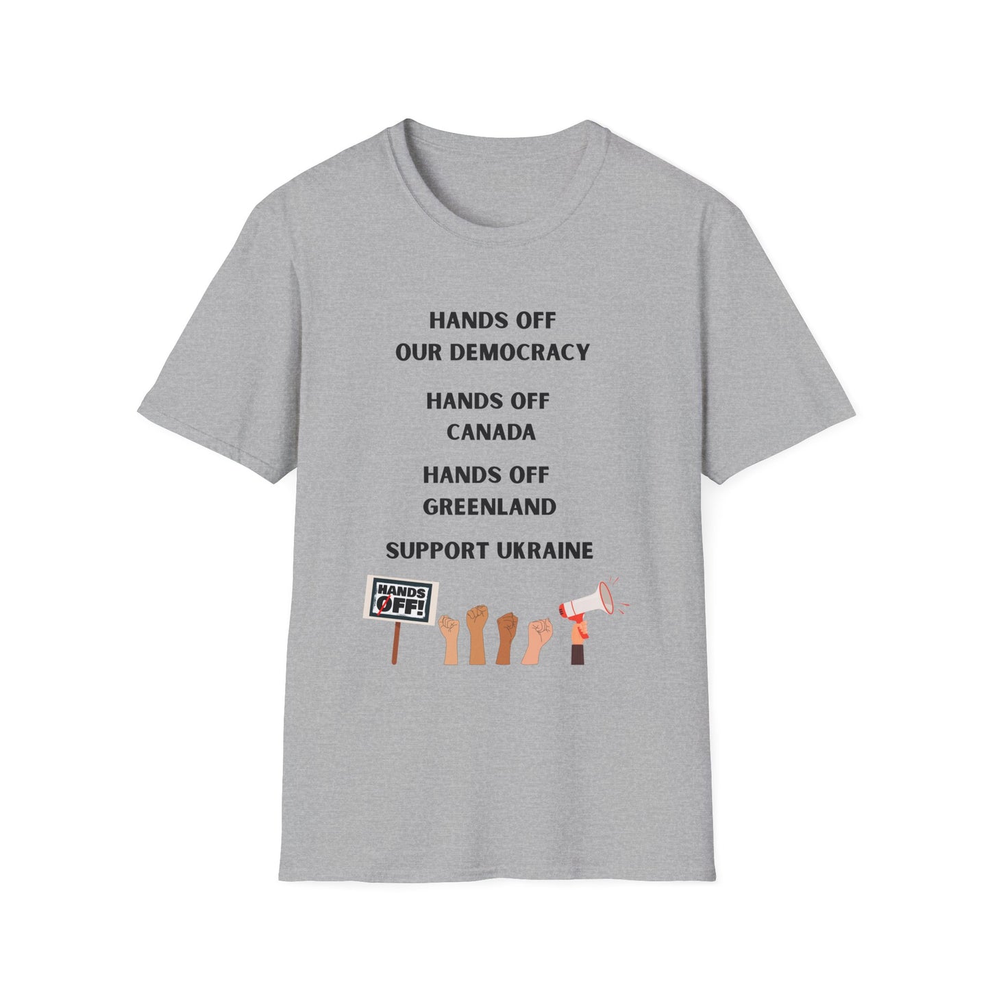 Unisex Softstyle T-Shirt - "Hands Off Our Democracy, Hands Off Greenland, Hands Off Canada, Support Ukraine"