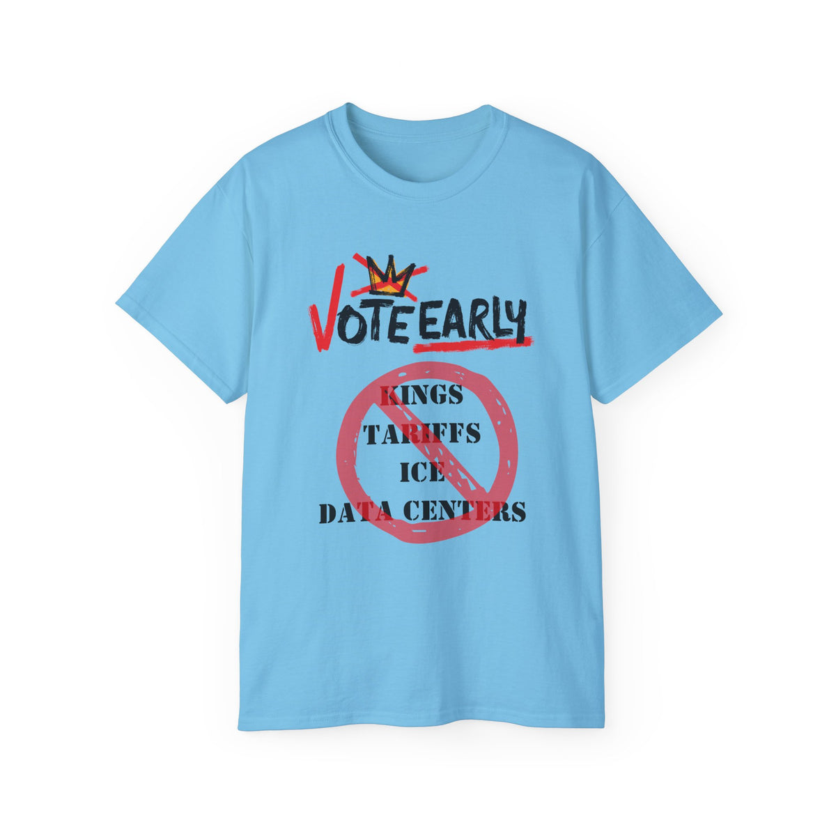 Vote Early No Kings/Tariffs/ICE/Data Centers Unisex Ultra Cotton Tee