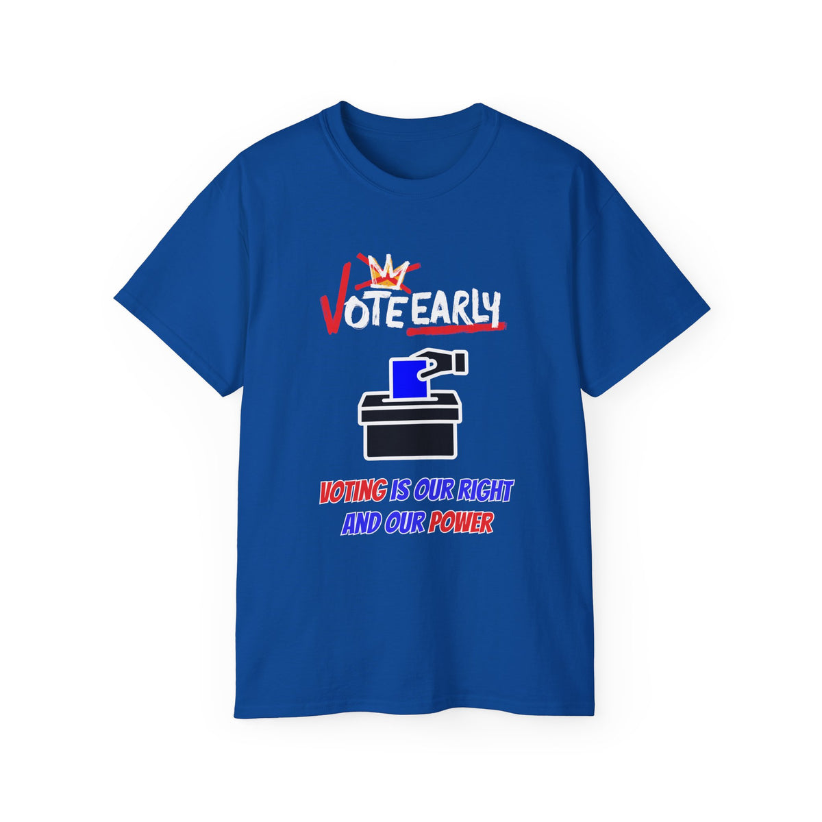 Vote Early Voting Is Our Right And Our Power Unisex Ultra Cotton Tee