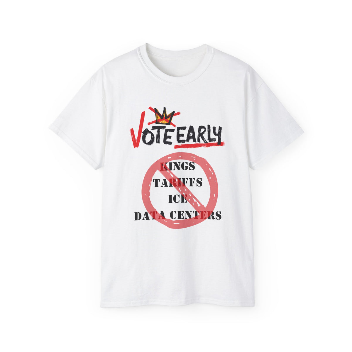 Vote Early No Kings/Tariffs/ICE/Data Centers Unisex Ultra Cotton Tee