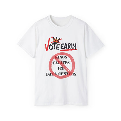 Vote Early No Kings/Tariffs/ICE/Data Centers Unisex Ultra Cotton Tee