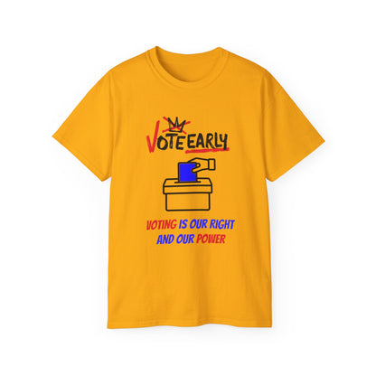 Vote Early Voting Is Our Right And Our Power Unisex Ultra Cotton Tee