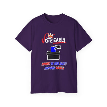Vote Early Voting Is Our Right And Our Power Unisex Ultra Cotton Tee