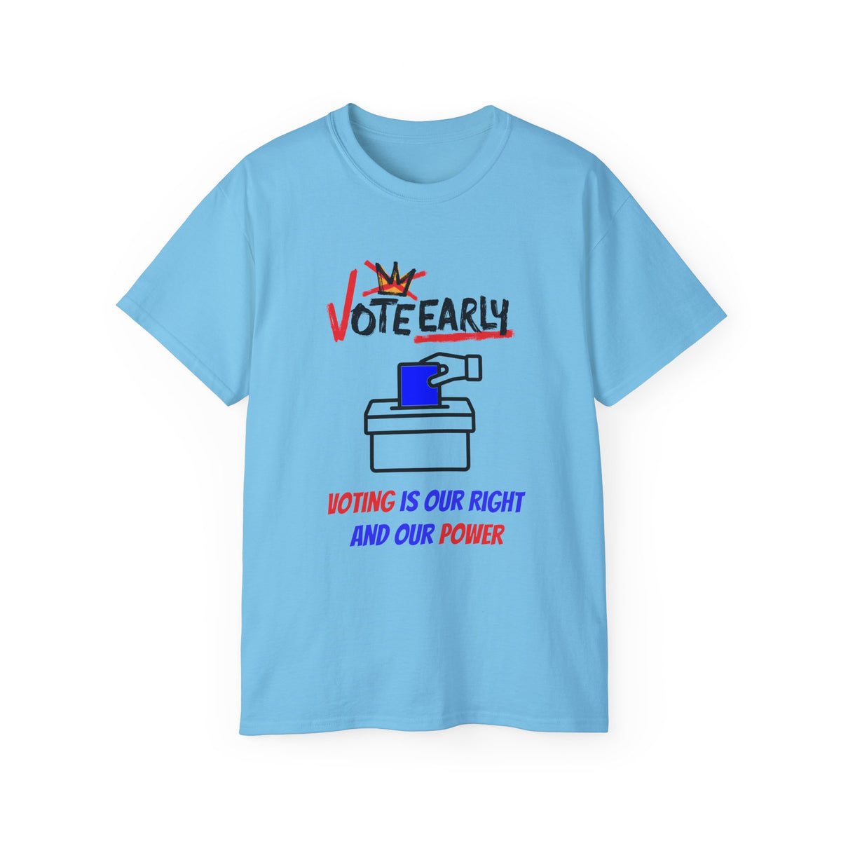 Vote Early Voting Is Our Right And Our Power Unisex Ultra Cotton Tee