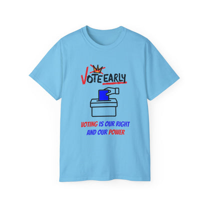 Vote Early Voting Is Our Right And Our Power Unisex Ultra Cotton Tee