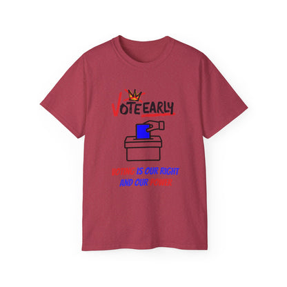 Vote Early Voting Is Our Right And Our Power Unisex Ultra Cotton Tee