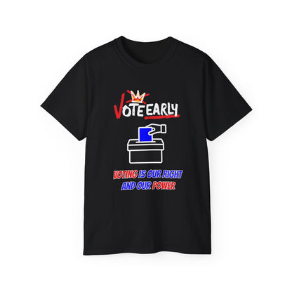 Vote Early Voting Is Our Right And Our Power Unisex Ultra Cotton Tee