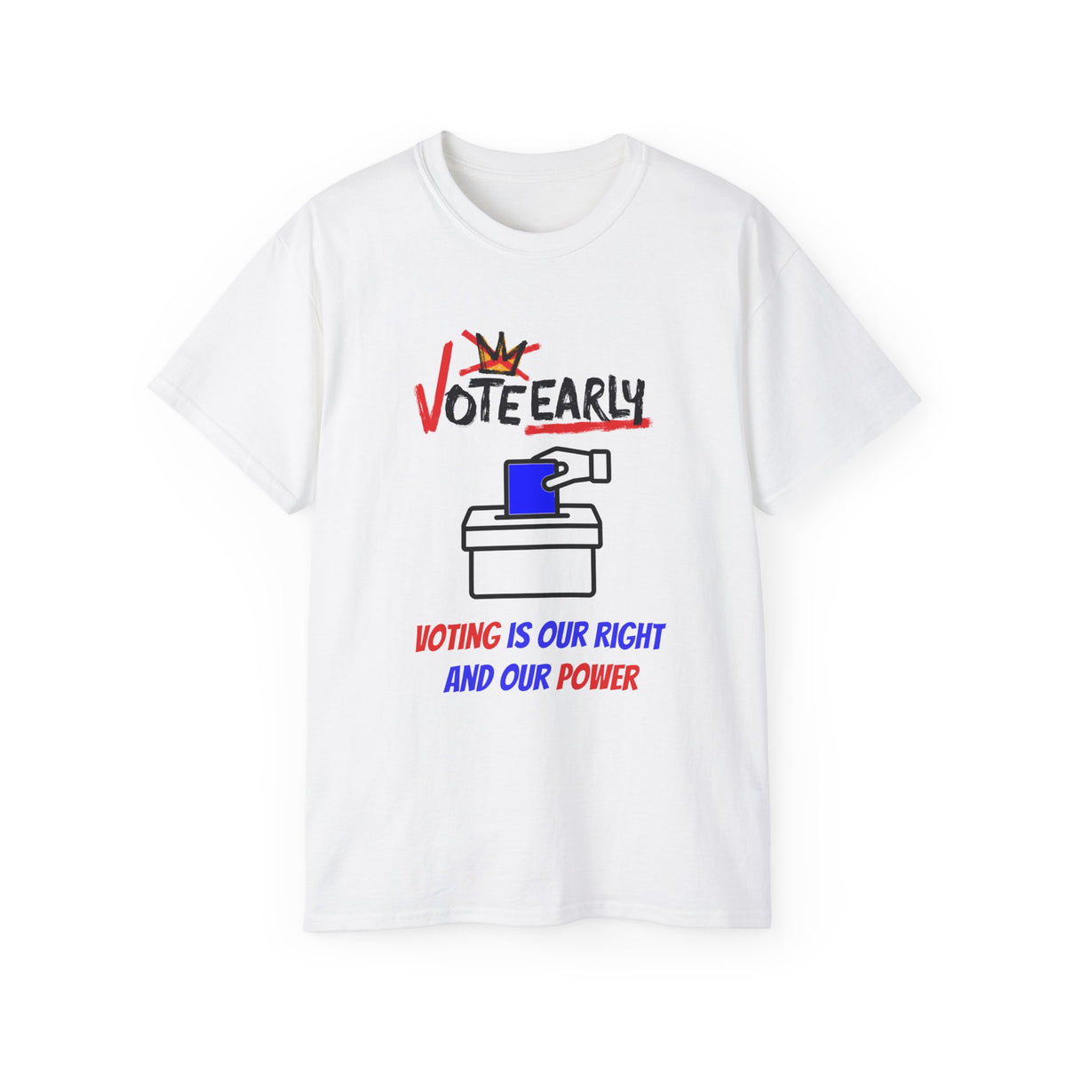 Vote Early Voting Is Our Right And Our Power Unisex Ultra Cotton Tee