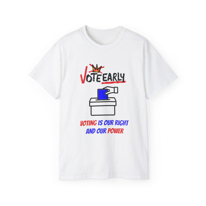 Vote Early Voting Is Our Right And Our Power Unisex Ultra Cotton Tee
