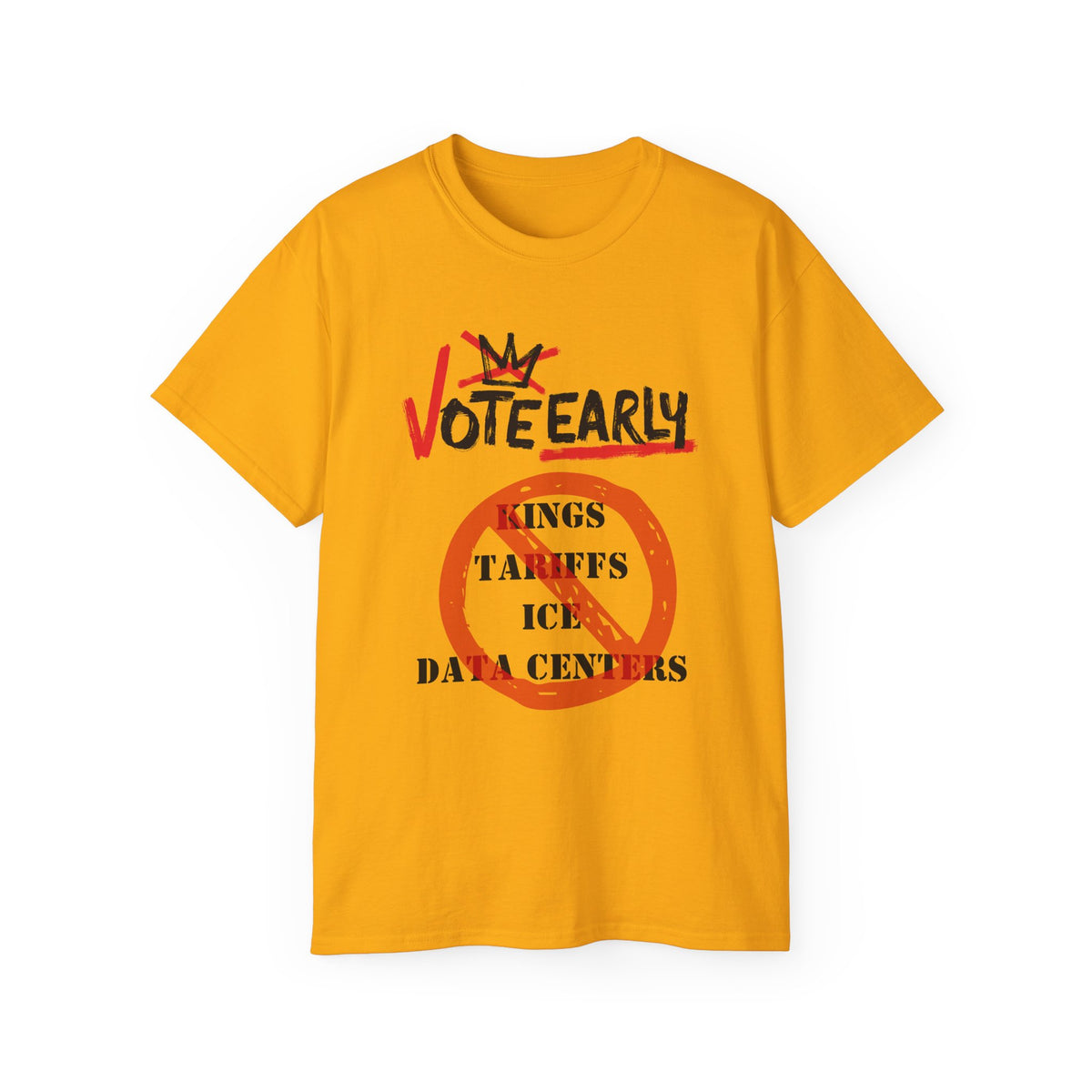 Vote Early No Kings/Tariffs/ICE/Data Centers Unisex Ultra Cotton Tee