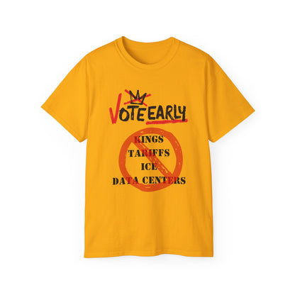 Vote Early No Kings/Tariffs/ICE/Data Centers Unisex Ultra Cotton Tee