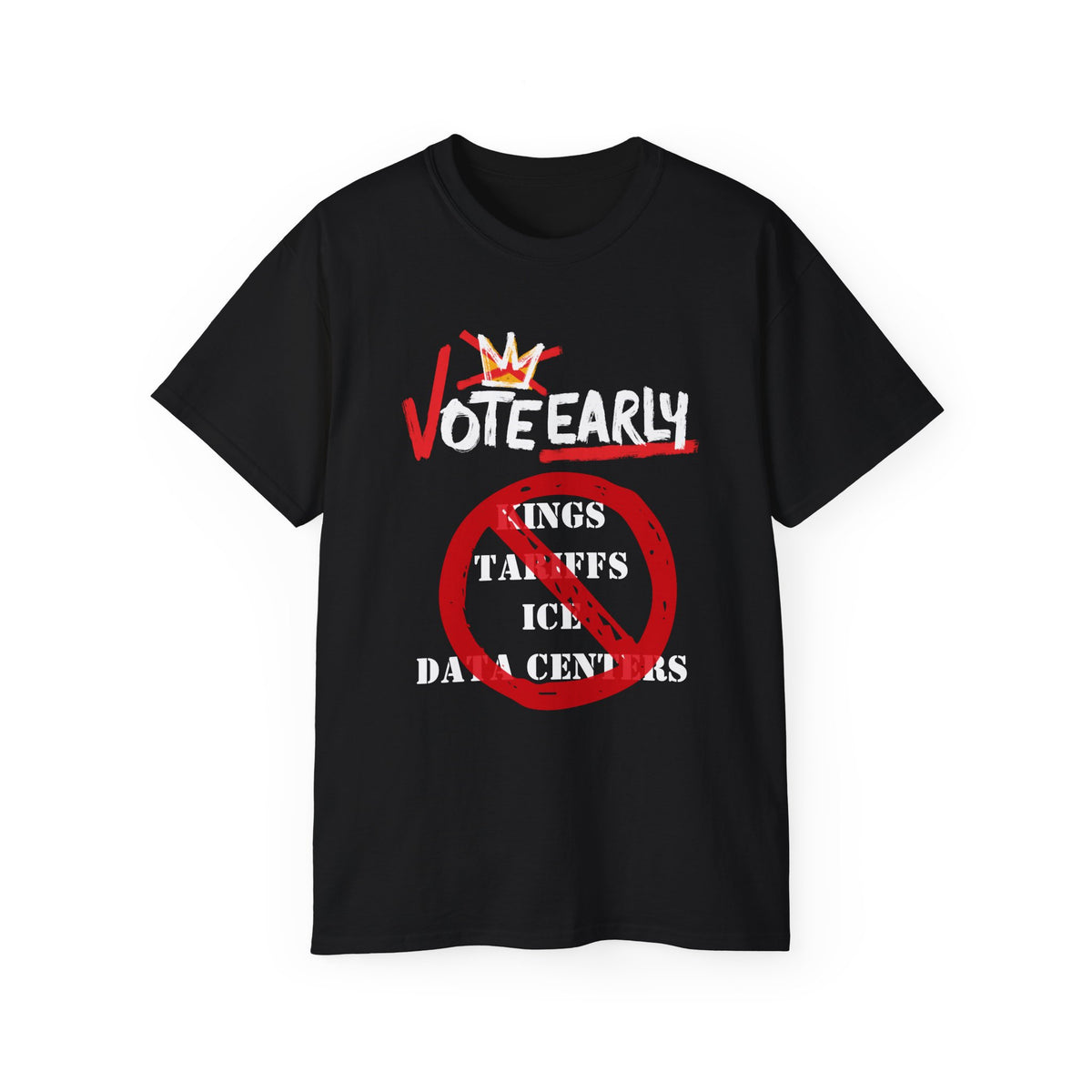 Vote Early No Kings/Tariffs/ICE/Data Centers Unisex Ultra Cotton Tee