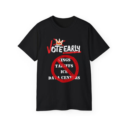 Vote Early No Kings/Tariffs/ICE/Data Centers Unisex Ultra Cotton Tee